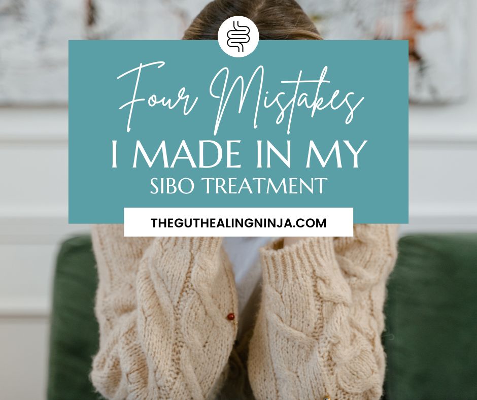 4 Mistakes I Made in My SIBO Treatment | The Gut Healing Ninja