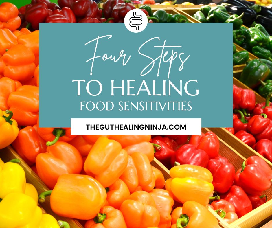 4 Steps to Healing Food Sensitivities | The Gut Healing Ninja